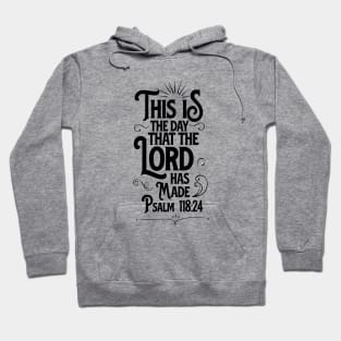 This is the day that the LORD has made, from Psalm 118:24, black text Hoodie